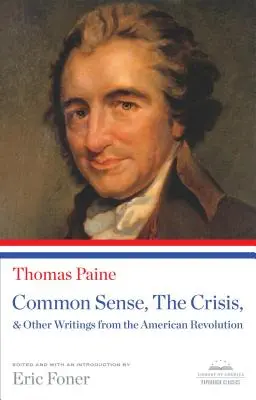 Common Sense, the Crisis, & Other Writings from the American Revolution : Un classique de la Bibliothèque d'Amérique - Common Sense, the Crisis, & Other Writings from the American Revolution: A Library of America Paperback Classic