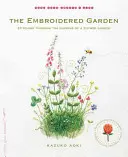 Le jardin brodé : Stitching Through the Seasons of a Flower Garden (broderie au fil des saisons d'un jardin de fleurs) - The Embroidered Garden: Stitching Through the Seasons of a Flower Garden