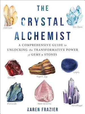 L'alchimiste du cristal : Un guide complet pour libérer le pouvoir de transformation des pierres et des gemmes - The Crystal Alchemist: A Comprehensive Guide to Unlocking the Transformative Power of Gems and Stones