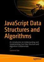 Structures de données et algorithmes JavaScript : Une introduction à la compréhension et à l'implémentation des structures de données et des algorithmes fondamentaux - JavaScript Data Structures and Algorithms: An Introduction to Understanding and Implementing Core Data Structure and Algorithm Fundamentals