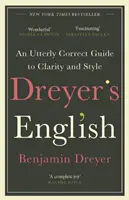 L'anglais de Dreyer : Un guide de clarté et de style tout à fait correct - L'édition britannique - Dreyer's English: An Utterly Correct Guide to Clarity and Style - The UK Edition
