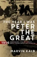 L'année où j'étais Pierre le Grand - 1956 - Khrouchtchev, le fantôme de Staline et un jeune Américain en Russie - Year I Was Peter the Great - 1956-Khrushchev, Stalin's Ghost, and a Young American in Russia