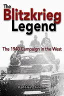 La légende du Blitzkrieg : La campagne de 1940 dans l'Ouest - The Blitzkrieg Legend: The 1940 Campaign in the West