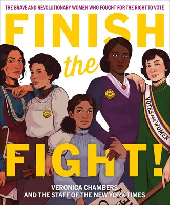 Finir le combat ! Les femmes courageuses et révolutionnaires qui se sont battues pour le droit de vote - Finish the Fight!: The Brave and Revolutionary Women Who Fought for the Right to Vote