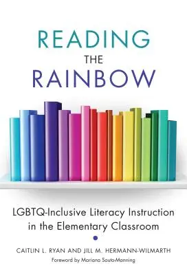 Lire l'arc-en-ciel : L'enseignement de l'alphabétisation intégrant les Lgbtq dans les classes élémentaires - Reading the Rainbow: Lgbtq-Inclusive Literacy Instruction in the Elementary Classroom