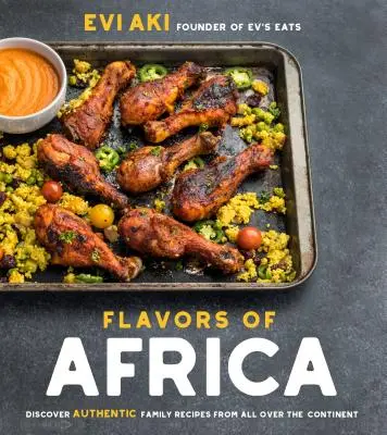 Saveurs d'Afrique : Découvrez les recettes familiales authentiques de tout le continent - Flavors of Africa: Discover Authentic Family Recipes from All Over the Continent