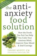 La solution alimentaire anti-anxiété : Comment les aliments que vous mangez peuvent vous aider à calmer votre esprit anxieux, à améliorer votre humeur et à mettre fin à vos envies. - The Antianxiety Food Solution: How the Foods You Eat Can Help You Calm Your Anxious Mind, Improve Your Mood, and End Cravings