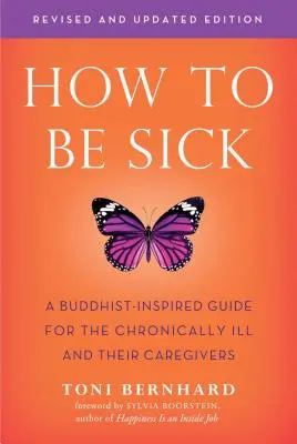 Comment être malade (deuxième édition) : Un guide d'inspiration bouddhiste pour les malades chroniques et leurs soignants - How to Be Sick (Second Edition): A Buddhist-Inspired Guide for the Chronically Ill and Their Caregivers