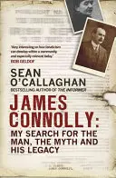 James Connolly : Ma quête de l'homme, du mythe et de son héritage - James Connolly: My Search for the Man, the Myth and His Legacy