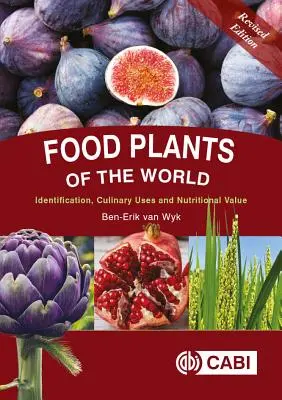 Les plantes alimentaires du monde : Identification, usages culinaires et valeur nutritionnelle - Food Plants of the World: Identification, Culinary Uses and Nutritional Value