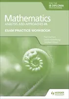 Cahier d'entraînement à l'examen de mathématiques pour le diplôme Ib : Analyse et approches Hl - Exam Practice Workbook for Mathematics for the Ib Diploma: Analysis and Approaches Hl