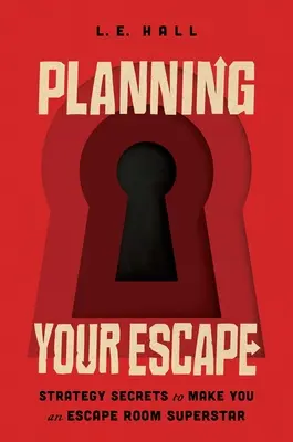 Planifier votre évasion : Secrets de stratégie pour faire de vous une superstar des salles d'évasion - Planning Your Escape: Strategy Secrets to Make You an Escape Room Superstar