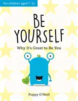 Sois toi-même - Pourquoi c'est bien d'être toi : Le guide de l'enfant pour accueillir l'individualité - Be Yourself - Why It's Great to Be You: A Child's Guide to Embracing Individuality