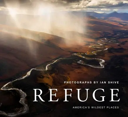 Refuge : Les endroits les plus sauvages d'Amérique (Explorer le système des refuges nationaux de faune et de flore, y compris Kodiak, l'atoll de Palmyra, les montagnes Rocheuses, etc. - Refuge: America's Wildest Places (Explore the National Wildlife Refuge System, Including Kodiak, Palmyra Atoll, Rocky Mountain