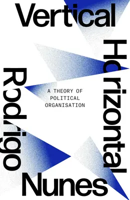 Ni verticale ni horizontale : Une théorie de l'organisation politique - Neither Vertical Nor Horizontal: A Theory of Political Organization