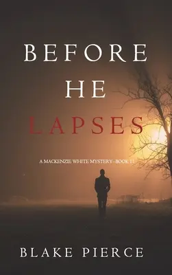 Avant qu'il ne s'évanouisse (Mystère Mackenzie White - Livre 11) - Before He Lapses (A Mackenzie White Mystery-Book 11)