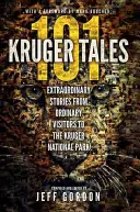 101 Kruger Tales : Histoires extraordinaires de visiteurs ordinaires du parc national Kruger - 101 Kruger Tales: Extraordinary Stories from Ordinary Visitors to the Kruger National Park