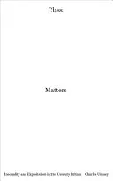 Class Matters : L'inégalité et l'exploitation dans la Grande-Bretagne du 21e siècle - Class Matters: Inequality and Exploitation in 21st-Century Britain