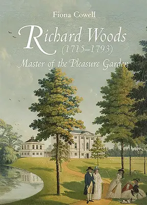 Richard Woods (1715-1793) : Maître du jardin des plaisirs - Richard Woods (1715-1793): Master of the Pleasure Garden