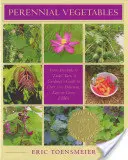 Légumes vivaces : Des artichauts au taro Zuiki, un guide du jardinier pour plus de 100 légumes délicieux et faciles à cultiver. - Perennial Vegetables: From Artichokes to Zuiki Taro, a Gardener's Guide to Over 100 Delicious and Easy to Grow Edibles