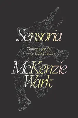 Sensoria : Penseurs pour le XXIe siècle - Sensoria: Thinkers for the Twentieth-First Century