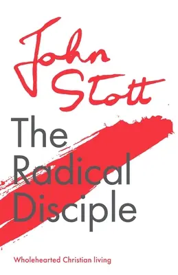 Le disciple radical : une vie chrétienne à part entière - The Radical Disciple: Wholehearted Christian Living