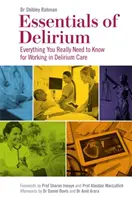 L'essentiel du délire : Tout ce qu'il faut savoir pour travailler dans le domaine du délire - Essentials of Delirium: Everything You Really Need to Know for Working in Delirium Care