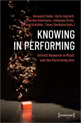 Connaître en jouant : Recherche artistique dans le domaine de la musique et des arts du spectacle - Knowing in Performing: Artistic Research in Music and the Performing Arts