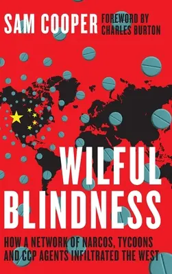 Wilful Blindness, How a network of narcos, tycoons and CCP agents Infiltrated the West (en anglais) - Wilful Blindness, How a network of narcos, tycoons and CCP agents Infiltrated the West