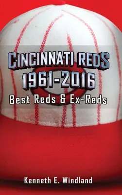 Cincinnati Reds 1961-2016 : Les meilleurs Reds & Ex-Reds - Cincinnati Reds 1961-2016: Best Reds & Ex-Reds