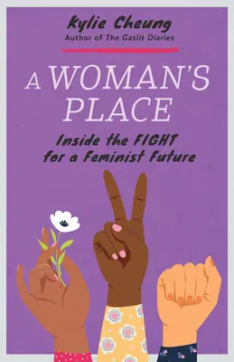 La place de la femme : A Woman's Place : Inside the Fight for a Feminist Future - A Woman's Place: Inside the Fight for a Feminist Future