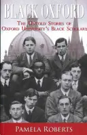 Black Oxford - Les histoires inédites des universitaires noirs de l'Université d'Oxford - Black Oxford - The Untold Stories of Oxford University's Black Scholars