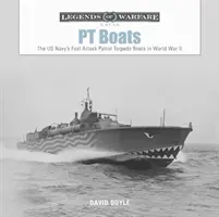 PT Boats : Les torpilleurs d'attaque rapide de la marine américaine pendant la Seconde Guerre mondiale - PT Boats: The US Navy's Fast Attack Patrol Torpedo Boats in World War II