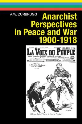 Perspectives anarchistes dans la paix et la guerre, 1900-1918 - Anarchist Perspectives in Peace and War, 1900-1918