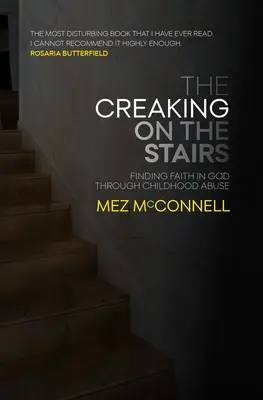 Le grincement de l'escalier : Trouver la foi en Dieu à travers l'enfance maltraitée - The Creaking on the Stairs: Finding Faith in God Through Childhood Abuse