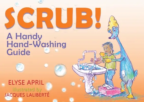 Scrub ! Un guide pratique pour se laver les mains - Scrub!: A Handy Hand-Washing Guide