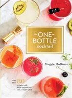 The One-Bottle Cocktail : Plus de 80 recettes à base d'ingrédients frais et d'un seul alcool - The One-Bottle Cocktail: More Than 80 Recipes with Fresh Ingredients and a Single Spirit