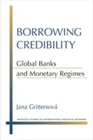 Emprunter la crédibilité : Banques mondiales et régimes monétaires - Borrowing Credibility: Global Banks and Monetary Regimes