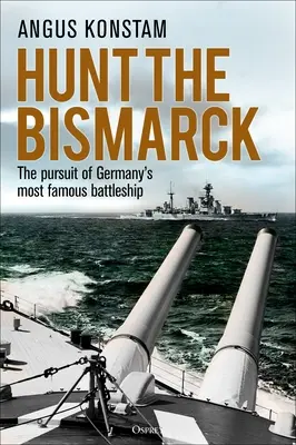 La chasse au Bismarck : La poursuite du plus célèbre cuirassé allemand - Hunt the Bismarck: The Pursuit of Germany's Most Famous Battleship