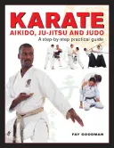 Karaté, Aikido, Ju-Jitsu et Judo : un guide pratique étape par étape - Karate, Aikido, Ju-Jitsu and Judo: A Step-By-Step Practical Guide