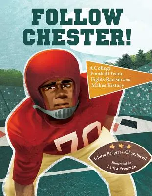 Suivez Chester&nbsp;! Une équipe de football universitaire lutte contre le racisme et entre dans l'histoire - Follow Chester!: A College Football Team Fights Racism and Makes History