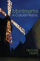 Montmartre : Une histoire culturelle - Montmartre: A Cultural History