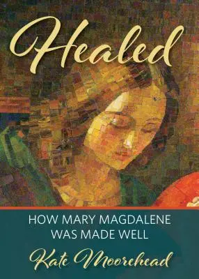 Guérison : Comment Marie-Madeleine a été guérie - Healed: How Mary Magdelene Was Made Well