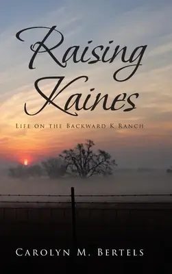 Raising Kaines : La vie dans le ranch de K... - Raising Kaines: Life on the Backward K Ranch