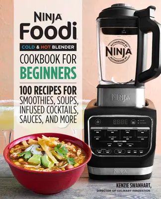 Livre de recettes du mixeur Ninja Foodi Cold & Hot pour les débutants : 100 recettes de smoothies, de soupes, de sauces, de cocktails infusés, etc. - Ninja Foodi Cold & Hot Blender Cookbook for Beginners: 100 Recipes for Smoothies, Soups, Sauces, Infused Cocktails, and More