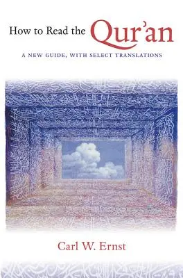 Comment lire le Coran : Un nouveau guide, avec des traductions choisies - How to Read the Qur'an: A New Guide, with Select Translations