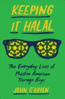 Keeping It Halal : The Everyday Lives of Muslim American Teenage Boys (en anglais) - Keeping It Halal: The Everyday Lives of Muslim American Teenage Boys