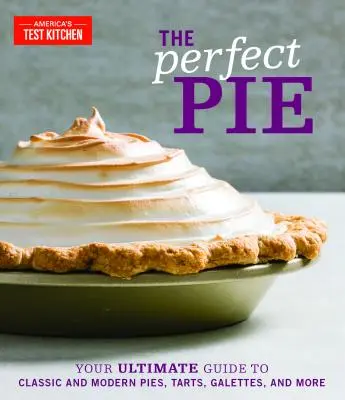 La tarte parfaite : Votre guide ultime des tartes, tartelettes, galettes classiques et modernes, etc. - The Perfect Pie: Your Ultimate Guide to Classic and Modern Pies, Tarts, Galettes, and More