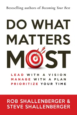Faire ce qui compte le plus : Diriger avec une vision, gérer avec un plan, prioriser son temps - Do What Matters Most: Lead with a Vision, Manage with a Plan, Prioritize Your Time