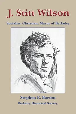 J. Stitt Wilson : socialiste, chrétien, maire de Berkeley - J. Stitt Wilson: Socialist, Christian, Mayor of Berkeley